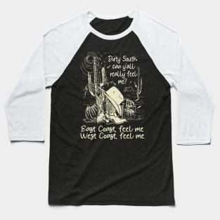 Dirty South, Can Y'all Really Feel Me East Coast, Feel Me, West Coast, Feel Me Cactus Cowgirl Boot Hat Baseball T-Shirt